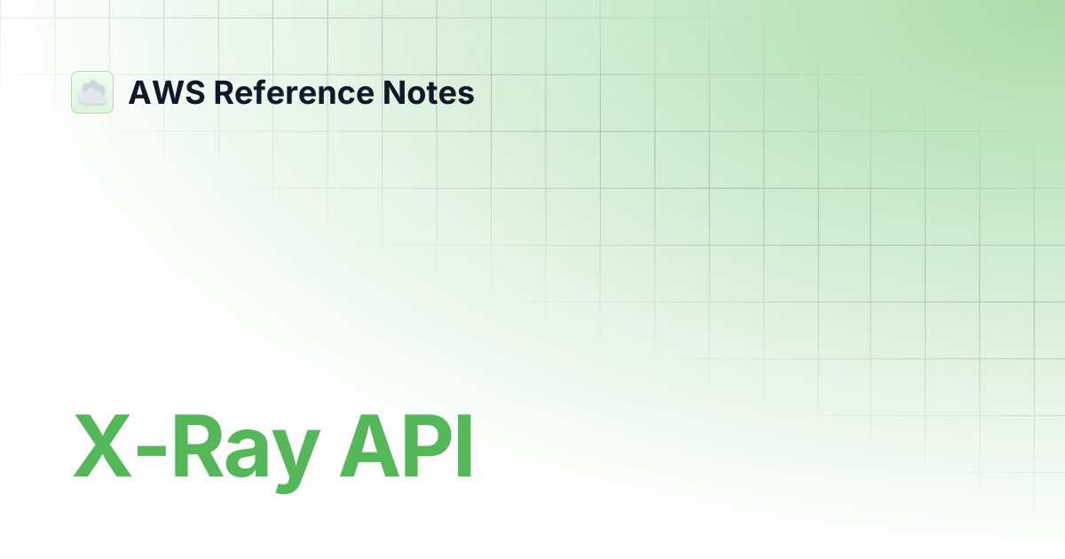 X-Ray API | AWS Reference Notes