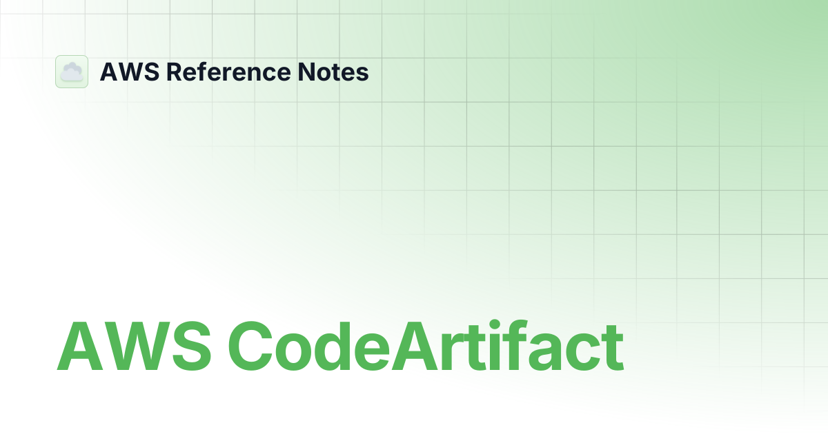 AWS CodeArtifact | AWS Reference Notes
