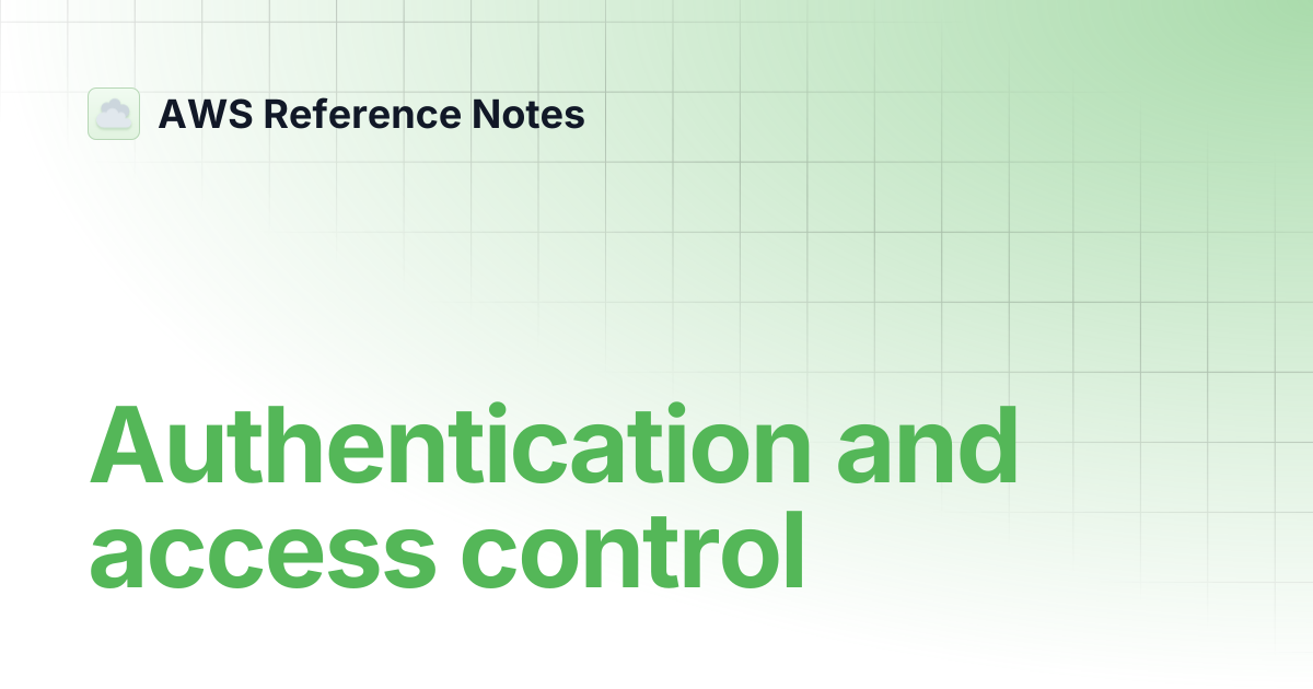 Authentication and access control | AWS Reference Notes