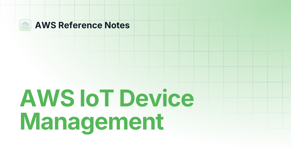 AWS IoT Device Management | AWS Reference Notes