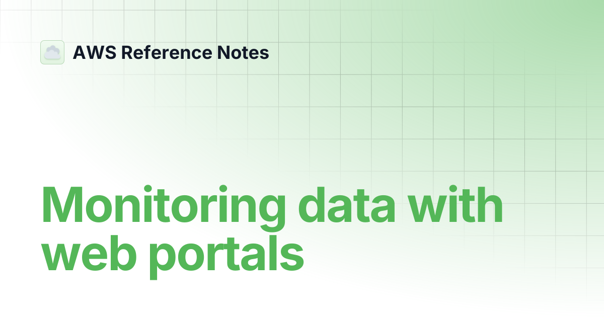 Monitoring data with web portals | AWS Reference Notes